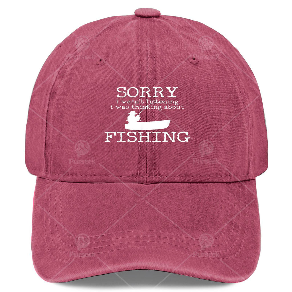 Sorry I Wasnt Listening I Was Thinking About Fishing Baseball Hat Unisex