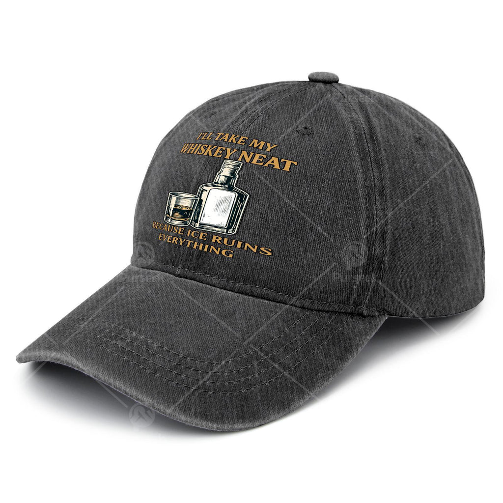 Ill Take My Whiskey Neat Because I Ce Ruins Everything Baseball Hat Unisex