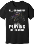 Men's Off-Road UTV Graphic T-Shirt - Funny "ALL GROWN UP AND STILL PLAYING IN THE DIRT!" Design, Black Cotton Short Sleeve Tee for Casual Wear, Perfect for SXS Lovers