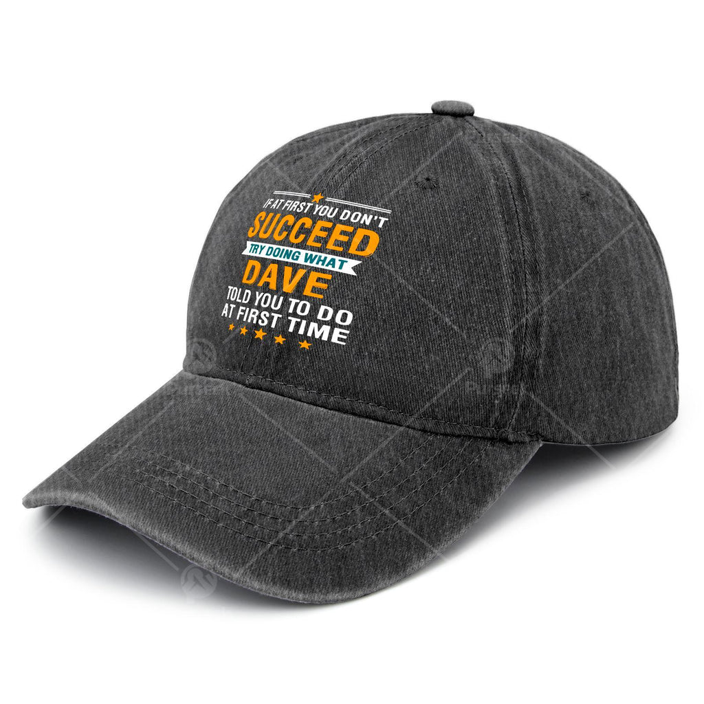 If at First You Dont Succeed Try Doing What Dave Told Youpng Baseball Hat