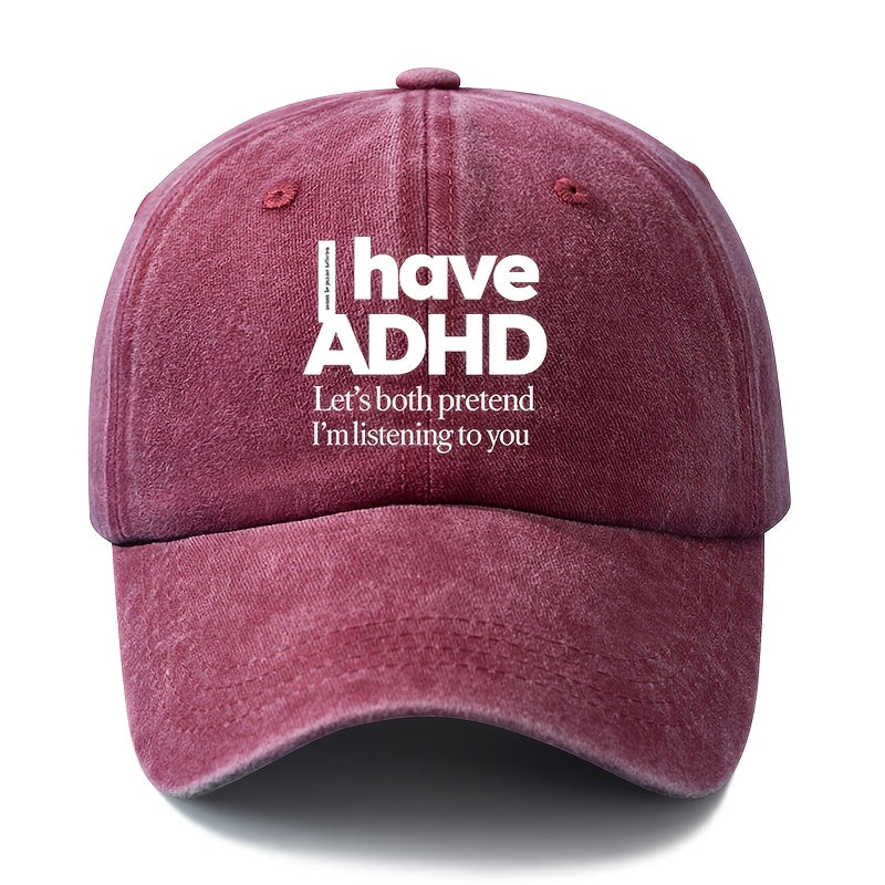 A Unisex Fashionable and Versatile "I Have ADHD" Printed Baseball Cap, Featuring a Classic Vintage Washed Outdoor Lightweight Curved Brim. Suitable for Casual Occasions Such as Outdoor Vacations, Travel, and Camping. Also Works as a Hip-hop Hat