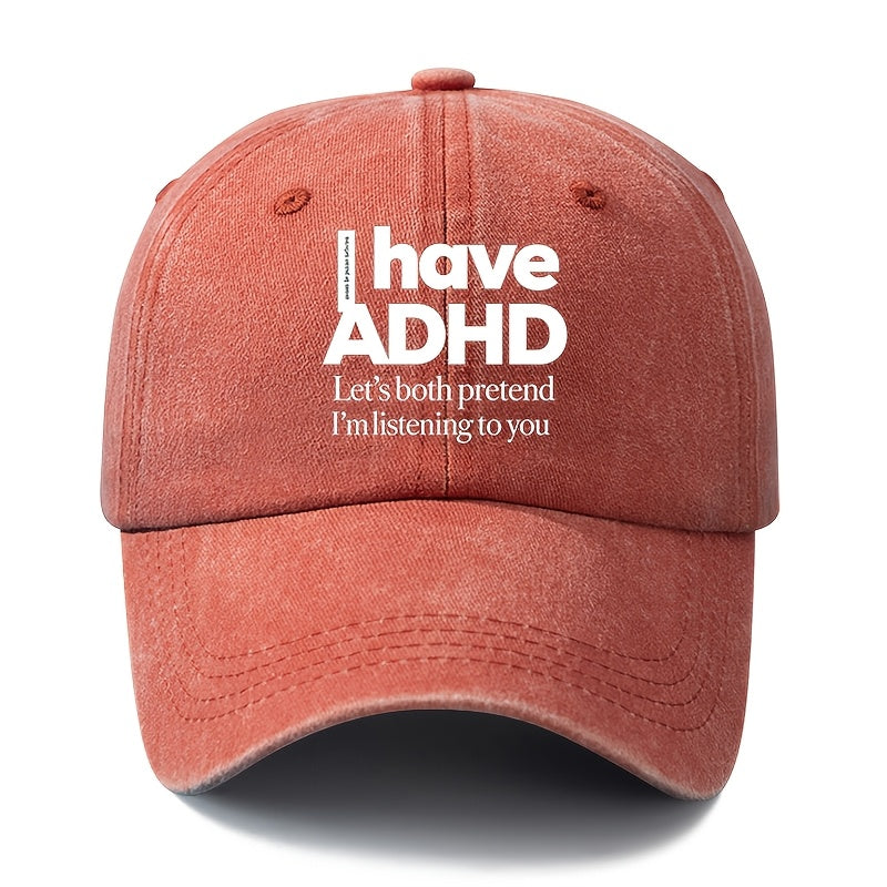 A Unisex Fashionable and Versatile "I Have ADHD" Printed Baseball Cap, Featuring a Classic Vintage Washed Outdoor Lightweight Curved Brim. Suitable for Casual Occasions Such as Outdoor Vacations, Travel, and Camping. Also Works as a Hip-hop Hat