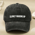 Slowly Waking Up Quote Baseball Cap Unisex Vintage Style Casual Streetwear Adjustable Hat for Anniversary Gift
