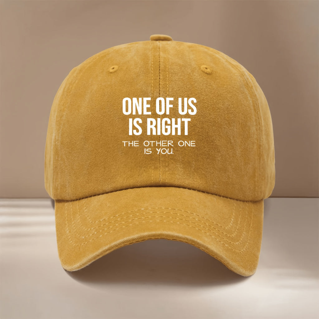 Baseball Cap with "ONE OF US IS RIGHT, THE OTHER ONE IS YOU" Text Graphic. Four-season Universal Comfortable Hip-hop Hat, Unisex Six-panel Cap. Lightweight and  Snapback Cap for Vacations, Travel, Dinners, and Camping. Features a Curved Brim That